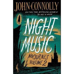 Night Music: Nocturnes Volume 2 -- John Connolly